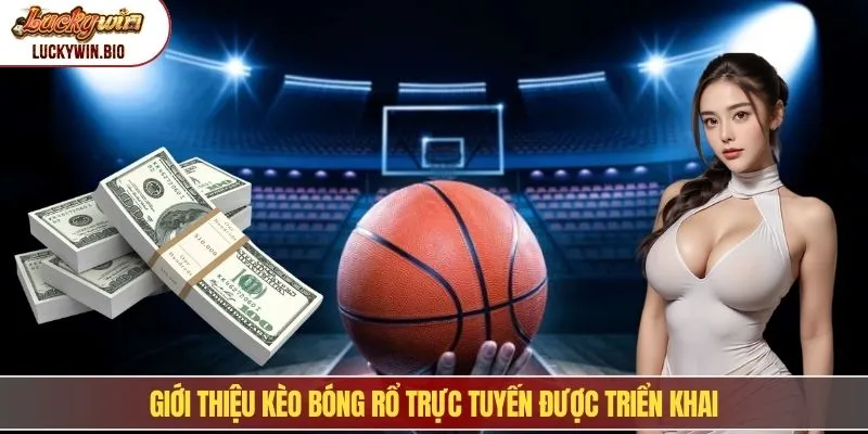 Giới thiệu kèo bóng rổ trực tuyến được triển khai