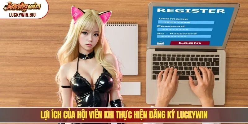 Lợi ích của hội viên khi thực hiện đăng ký luckywin