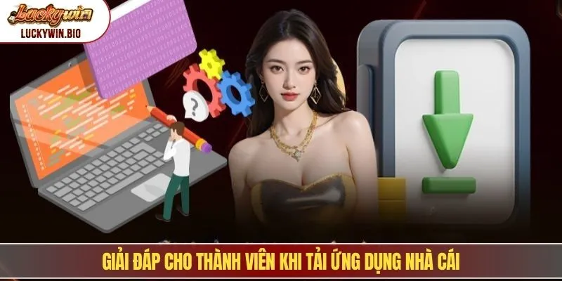 Giải đáp cho thành viên khi tải ứng dụng nhà cái