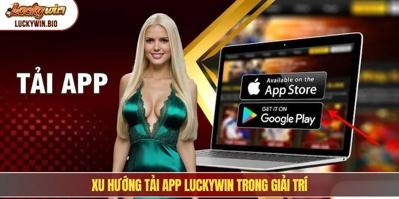 Xu hướng tải app Luckywin trong giải trí