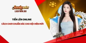 Tiến Lên Online - Cách Chơi Chuẩn Xác Cho Hội Viên Mới